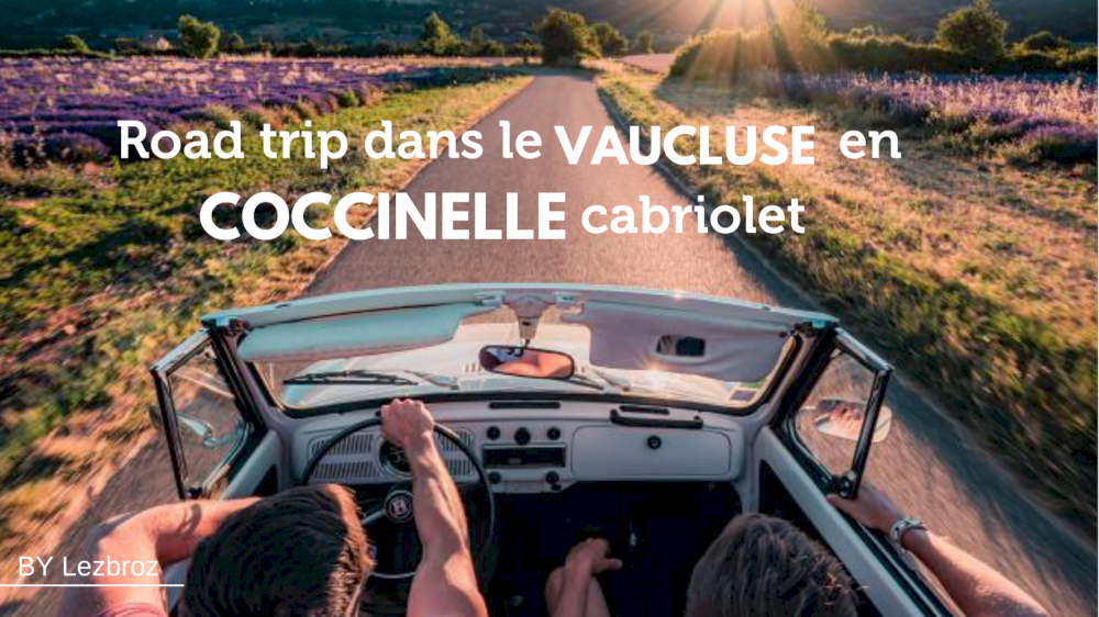Road trip dans le Vaucluse avec Lezbroz en Coccinelle cabriolet Volkswagen