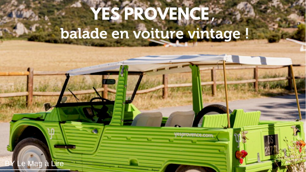 Le Mag à Lire teste pour vous une Méhari dans les Alpilles avec Yes Provence Le Mag à Lire teste pour vous une Méhari dans les Alpilles avec Yes Provence